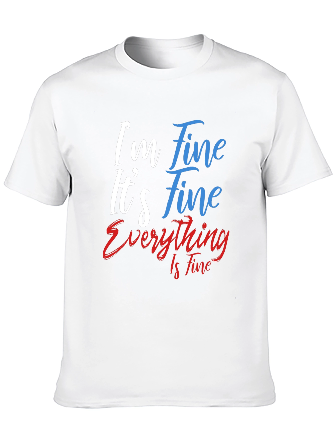 Im Fine Its Fine Everything Is Fine T-Shirt