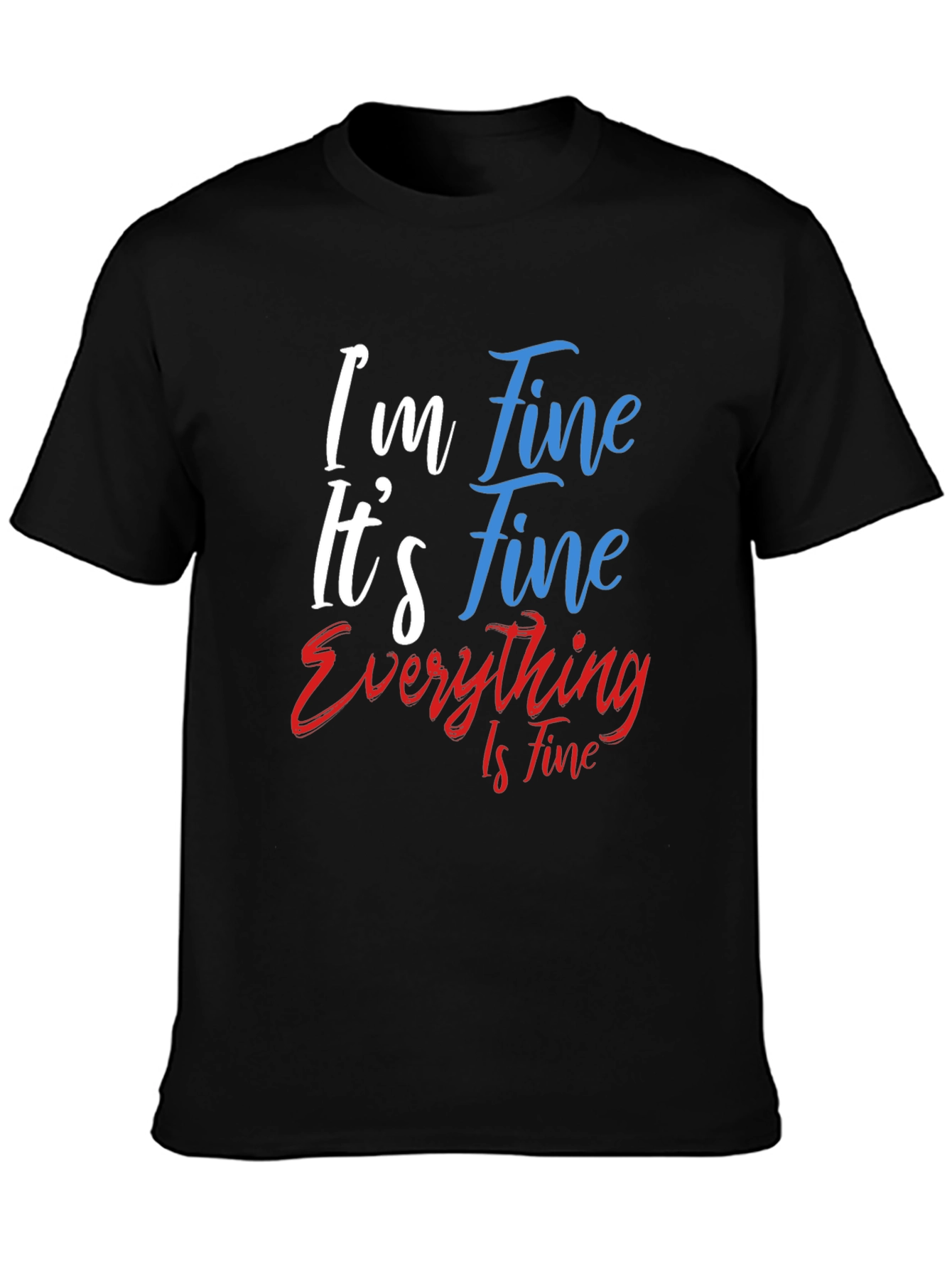 Im Fine Its Fine Everything Is Fine T-Shirt
