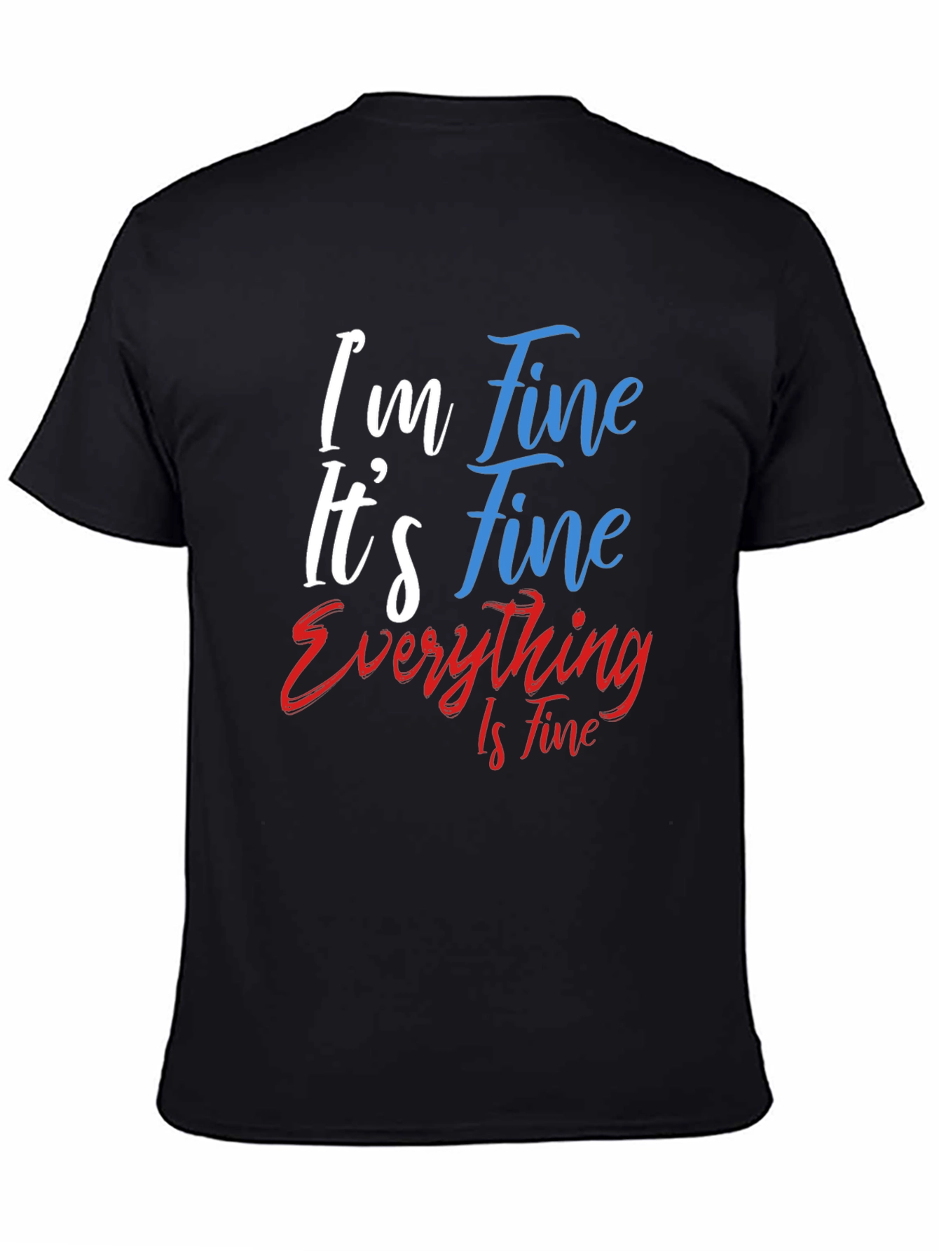 Im Fine Its Fine Everything Is Fine T-Shirt