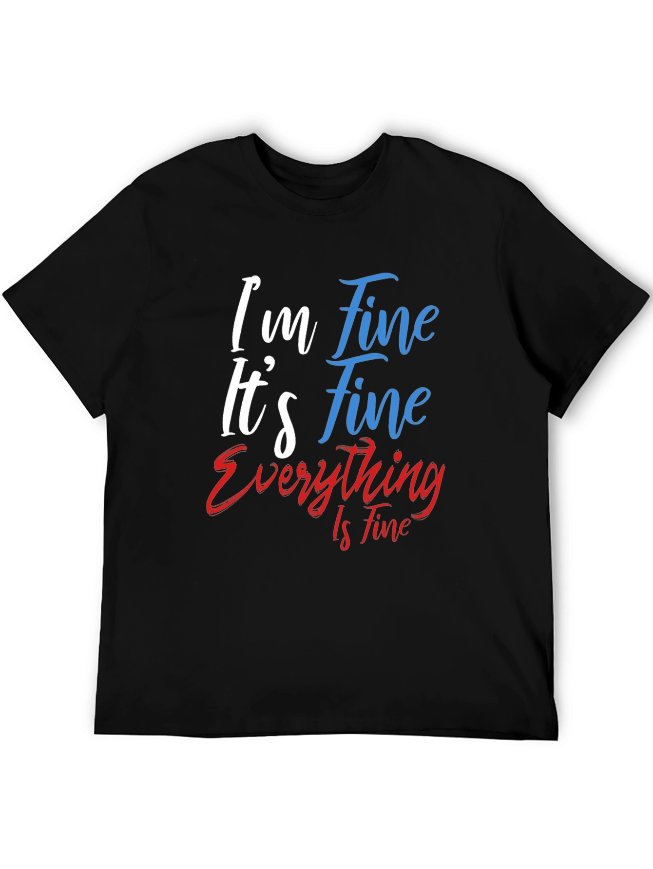 Im Fine Its Fine Everything Is Fine T-Shirt