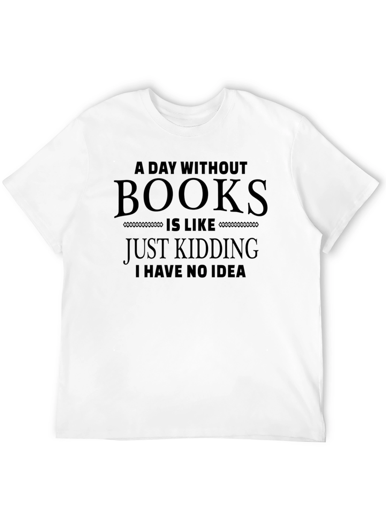 Funny A Day Without Books T-Shirt