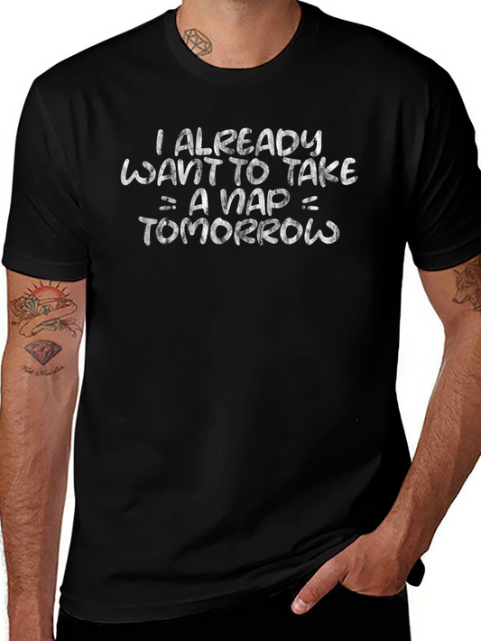 Funny Nap T-Shirt - I Already Want To Take A Nap Tomorrow