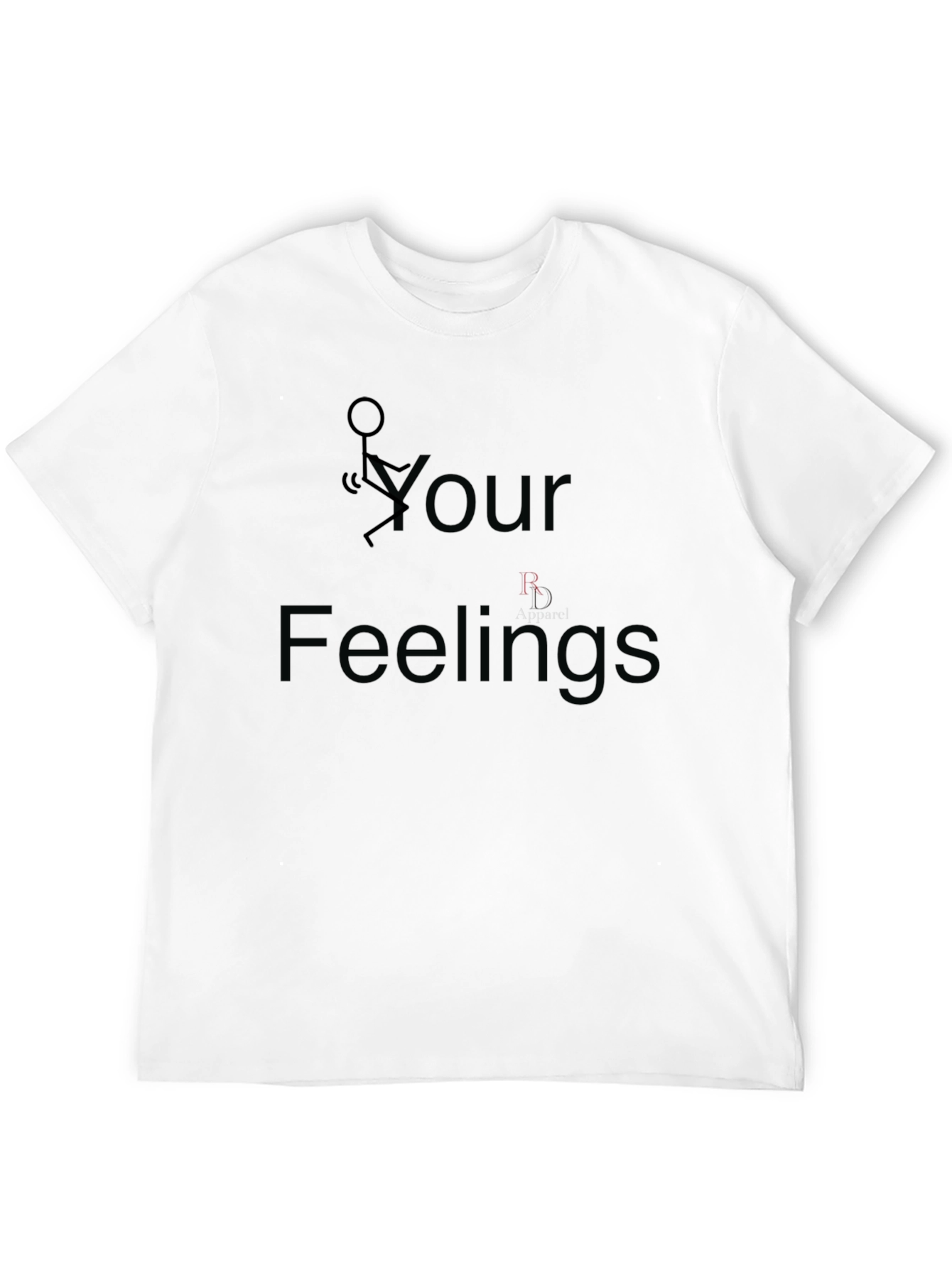 Funny Graphic T-Shirt: F Your Feelings