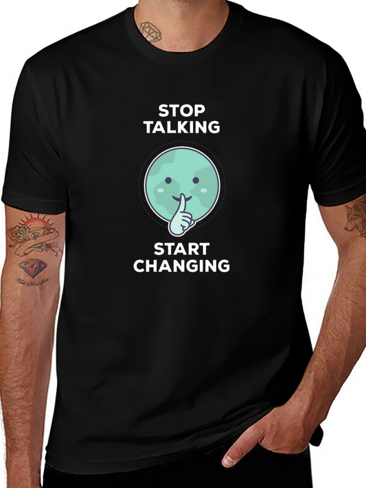 Stop Talking Start Changing Graphic Tee