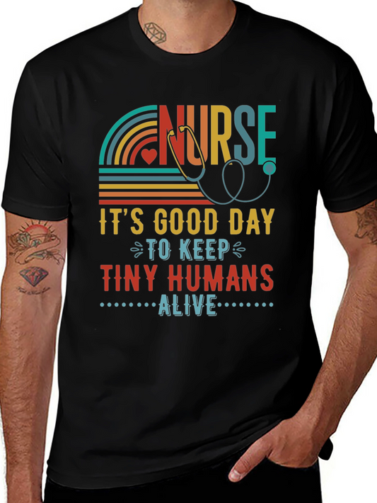 Nurse Life T-Shirt - Its Good Day to Keep Tiny Humans Alive