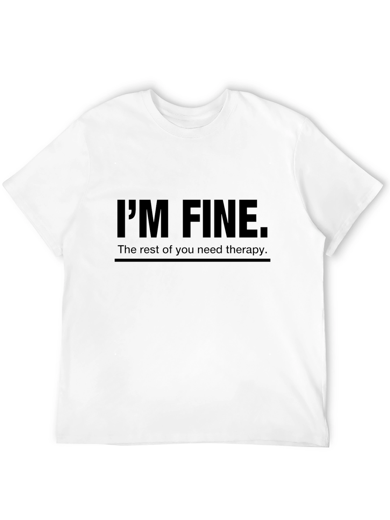 Im Fine T-Shirt - Therapy Humor Graphic Tee