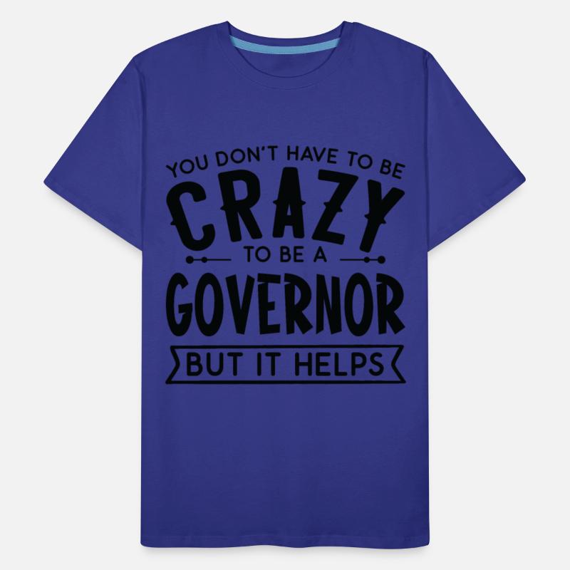 You Don't Have To Be A Crazy Governor