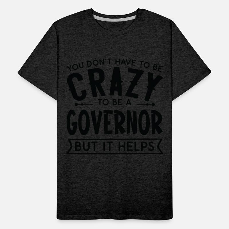 You Don't Have To Be A Crazy Governor