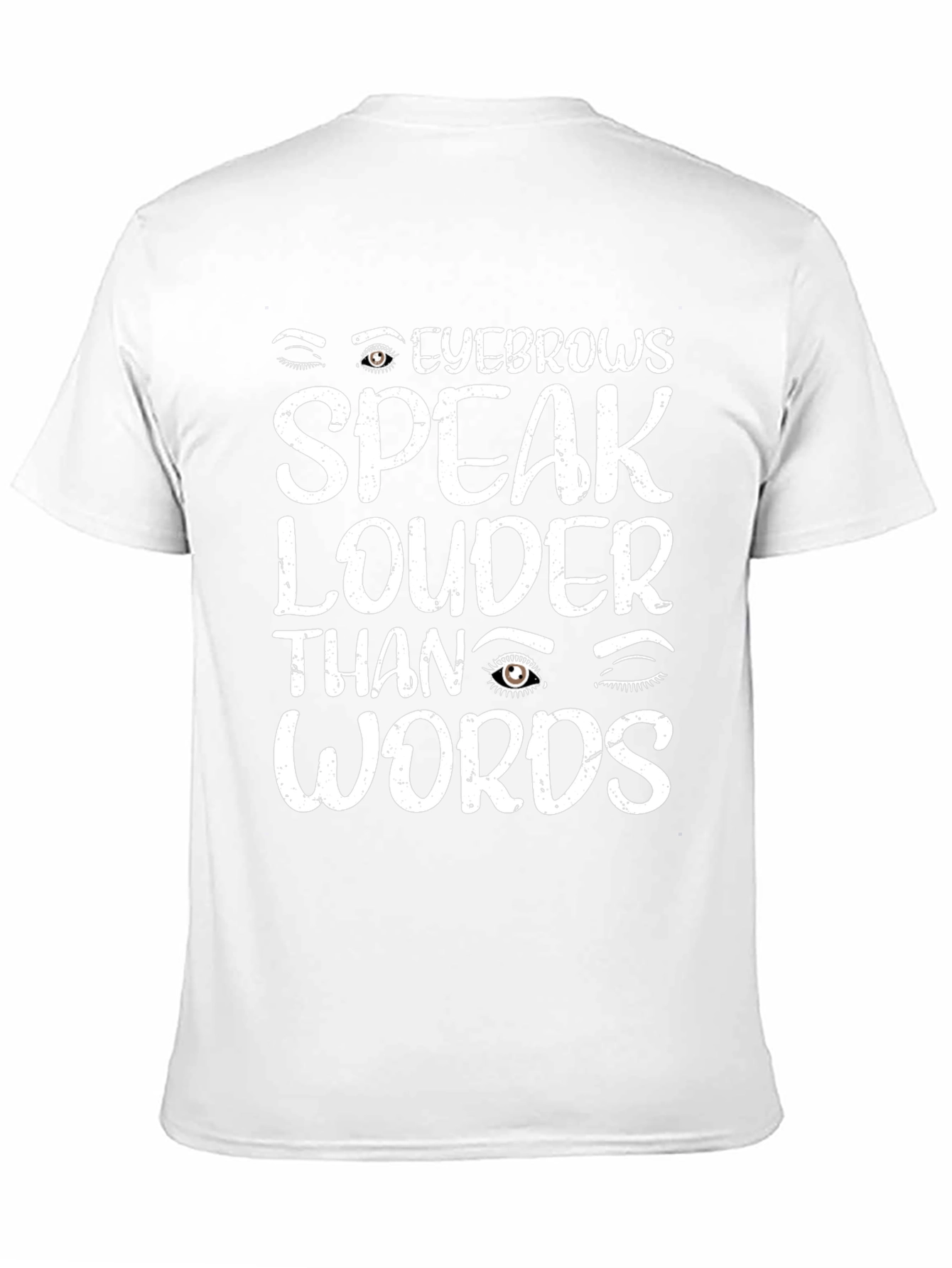 Eyebrows Speak Louder Than Words T-Shirt