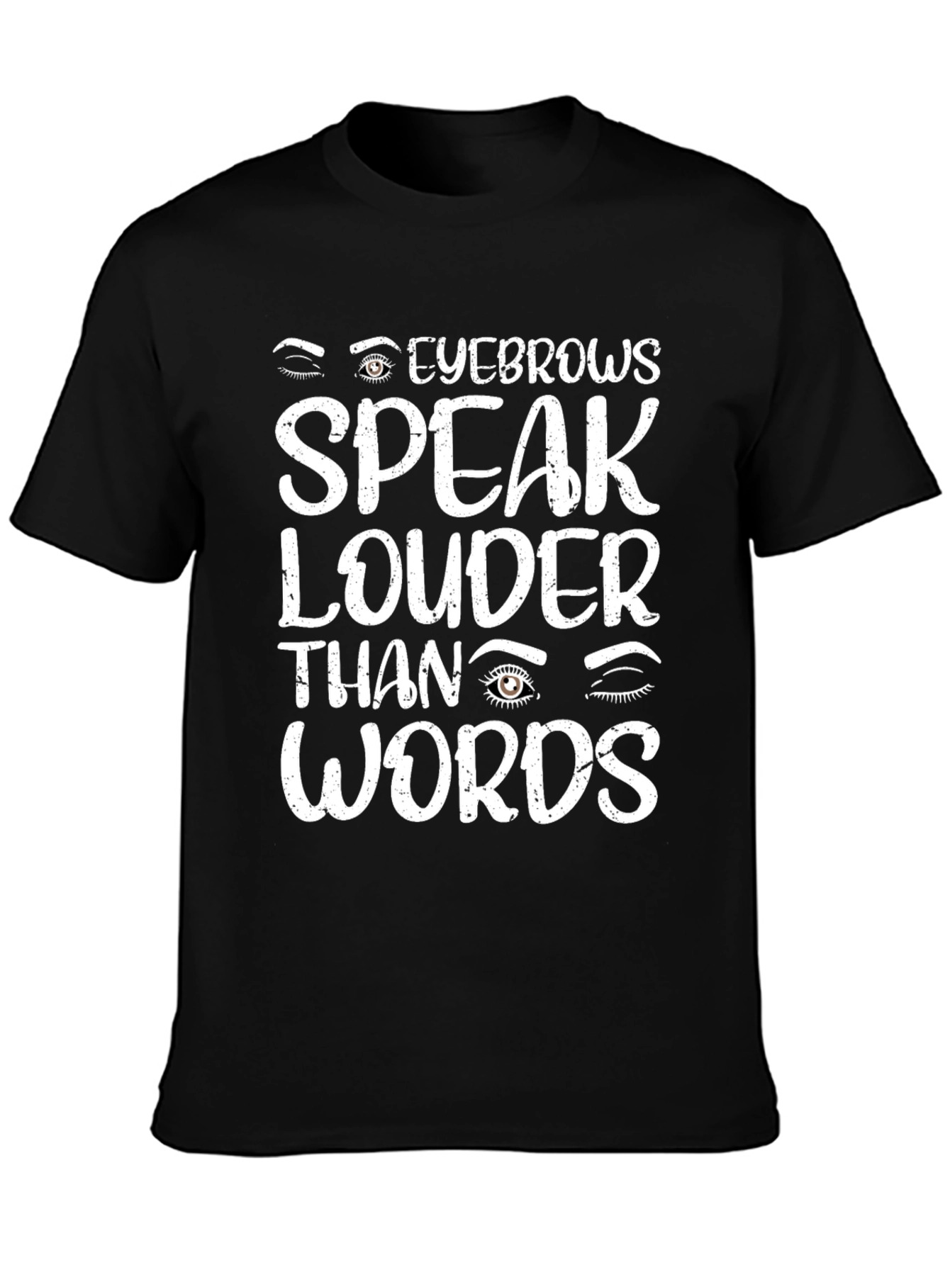 Eyebrows Speak Louder Than Words T-Shirt