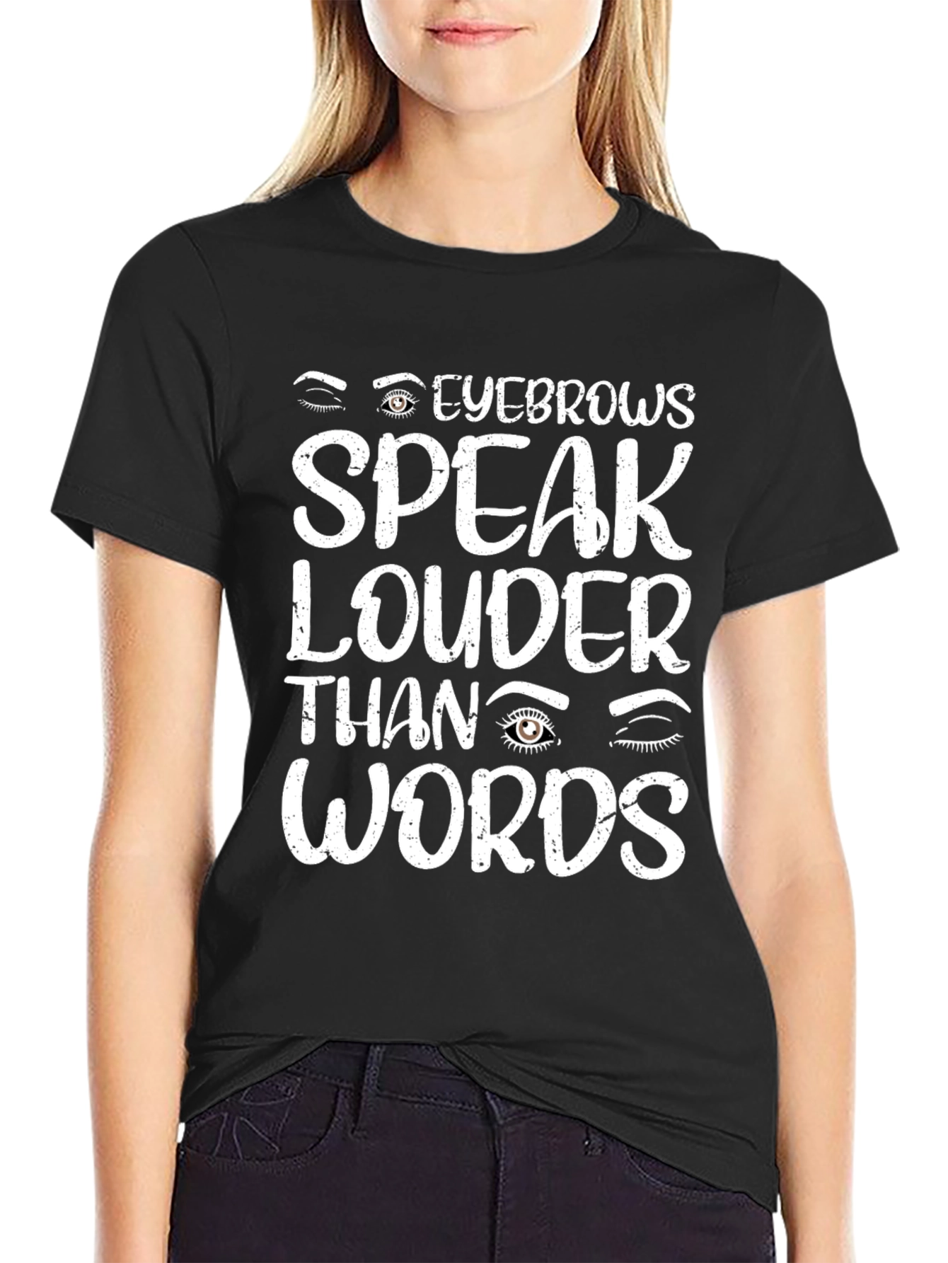 Eyebrows Speak Louder Than Words T-Shirt