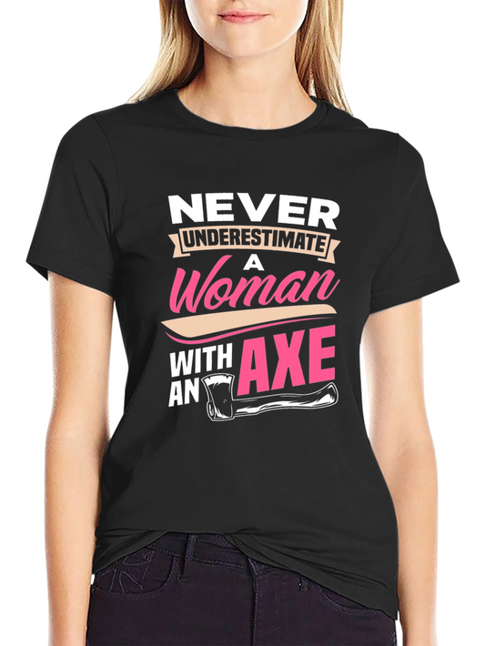Never Underestimate A Woman With An Axe Graphic T-Shirt