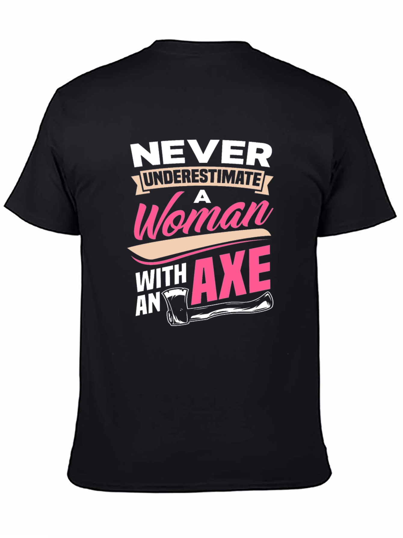Never Underestimate A Woman With An Axe Graphic T-Shirt