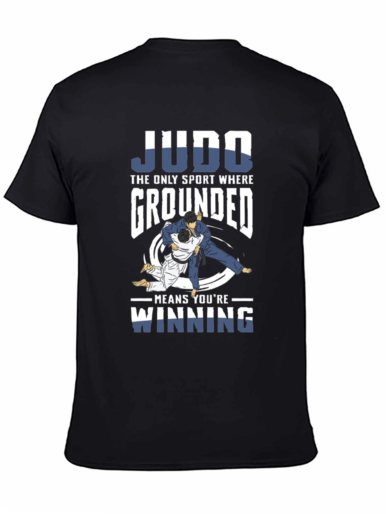 Judo T-Shirt: Grounded Means Winning!