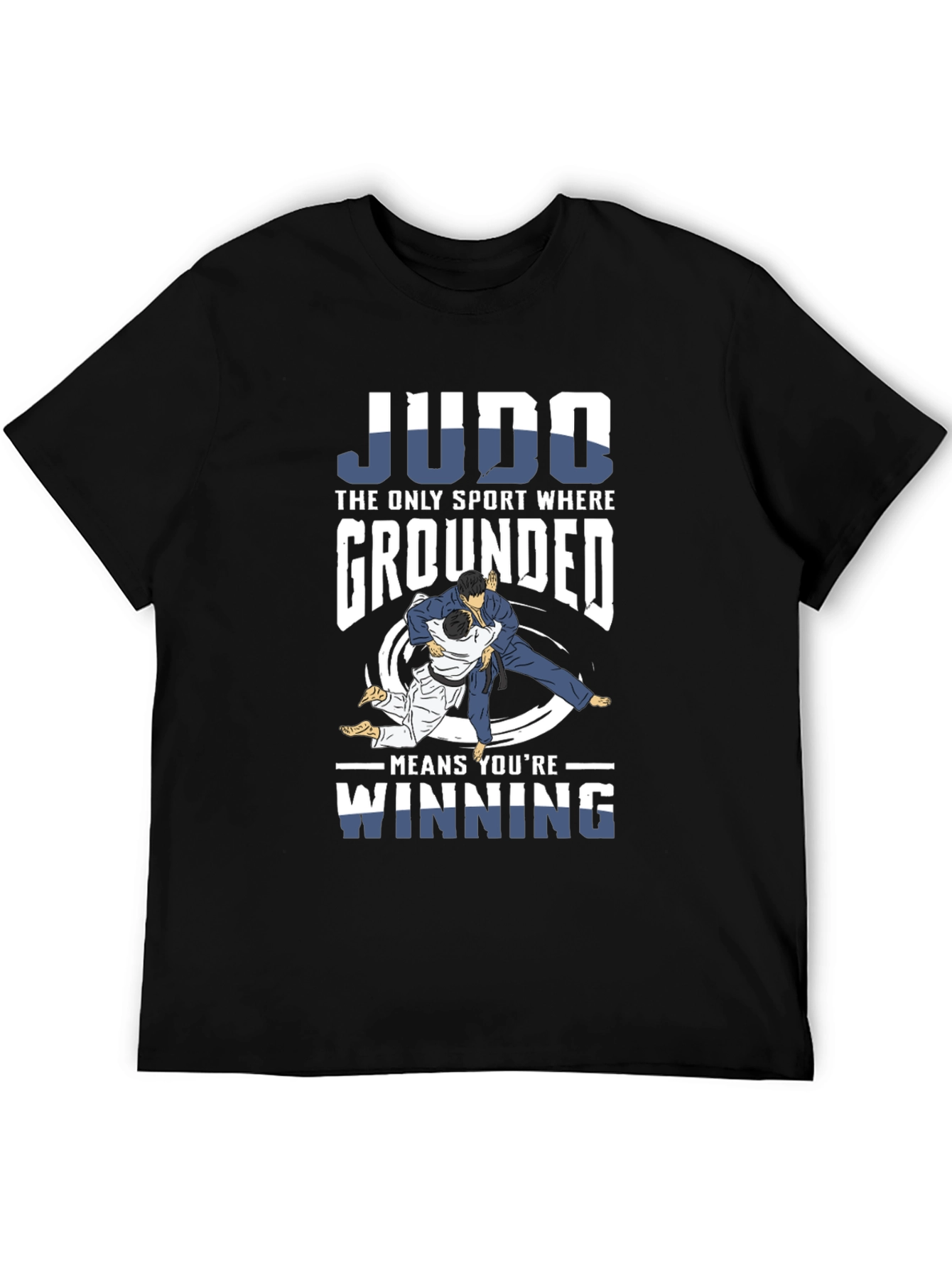 Judo T-Shirt: Grounded Means Winning!