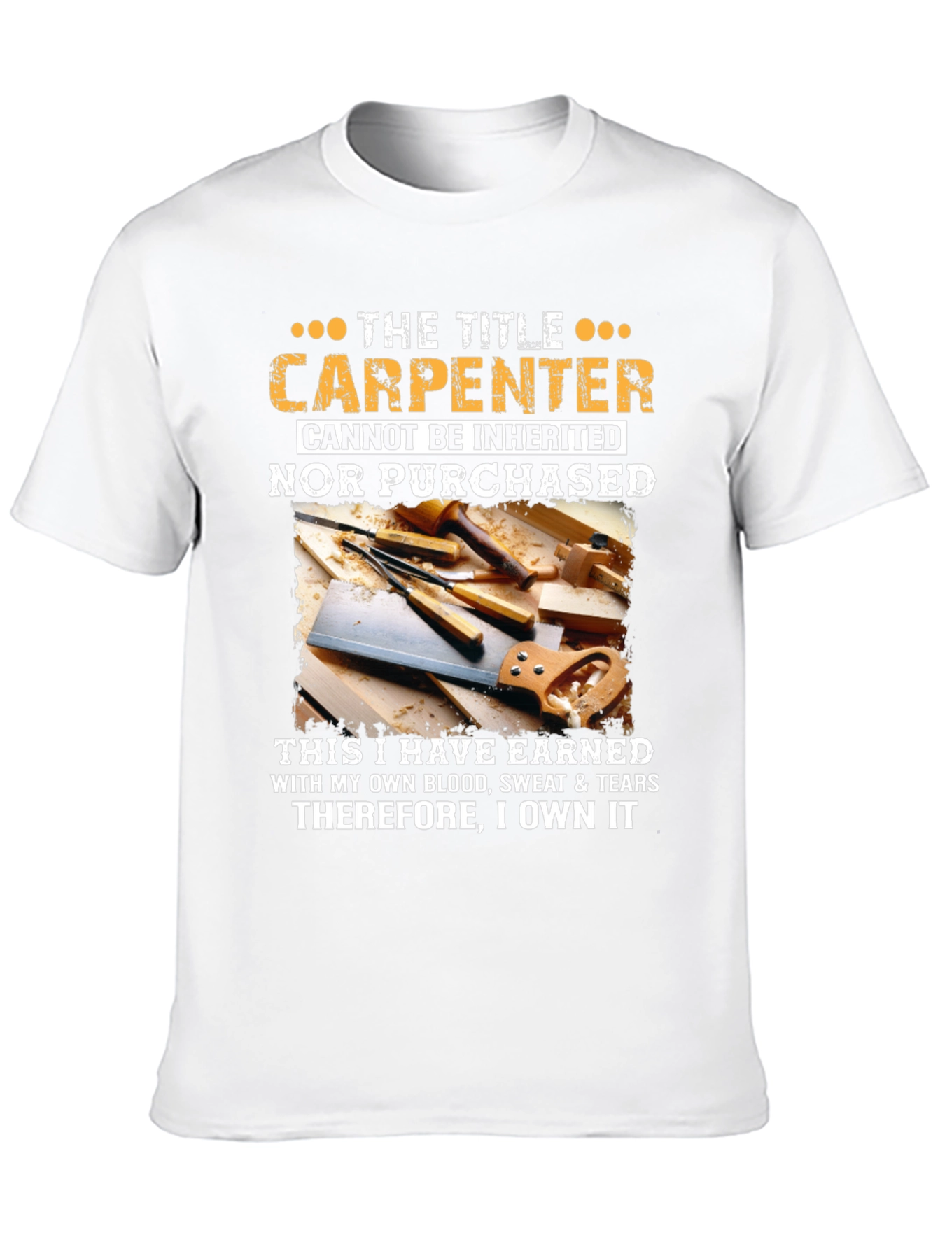 Carpenter T-Shirt: Earned Not Inherited