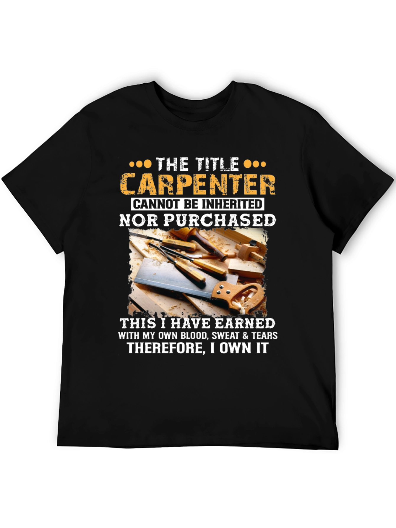 Carpenter T-Shirt: Earned Not Inherited