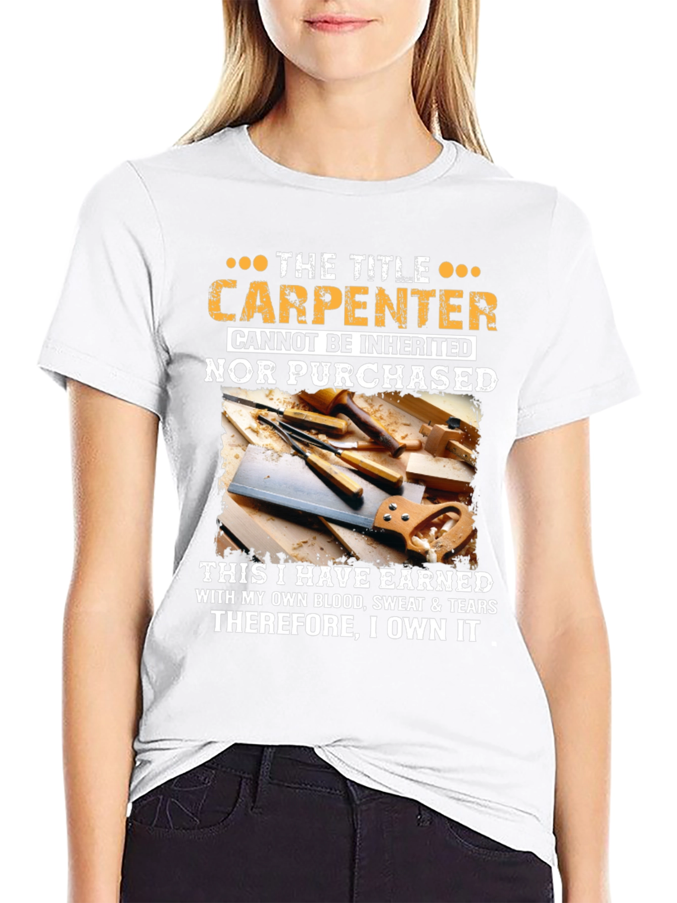 Carpenter T-Shirt: Earned Not Inherited