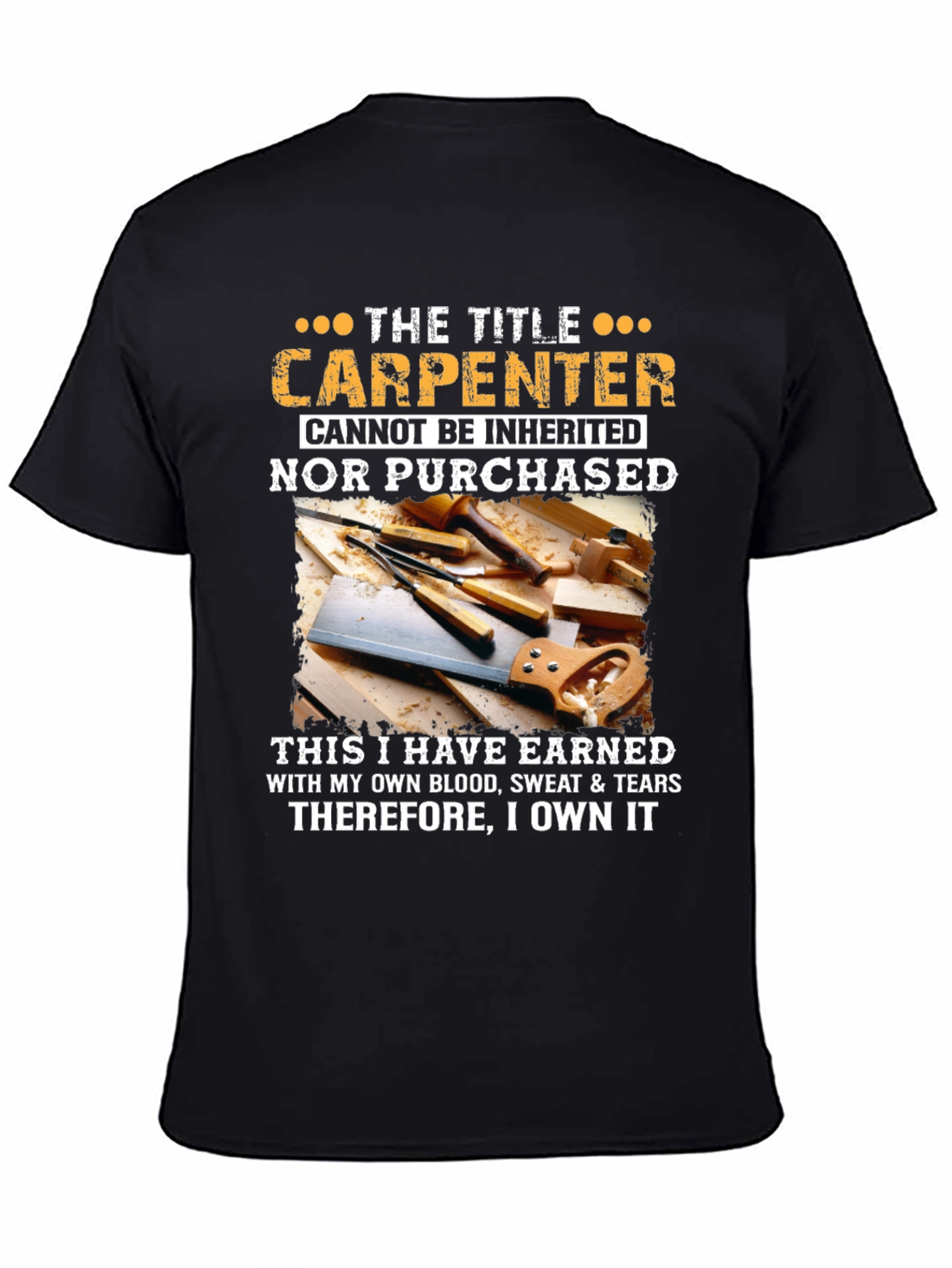 Carpenter T-Shirt: Earned Not Inherited