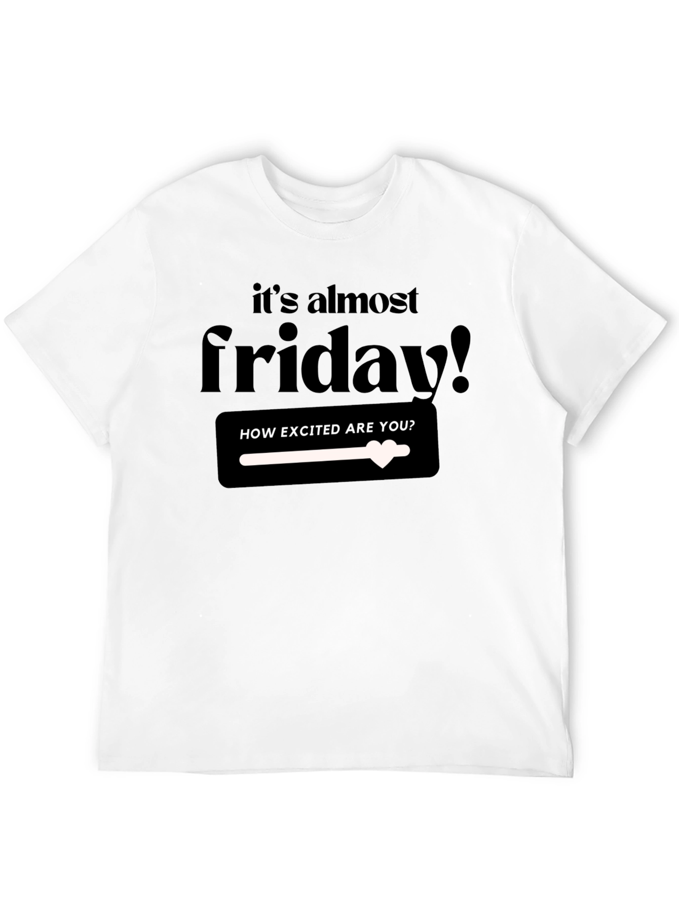Its Almost Friday T-Shirt - Excited!