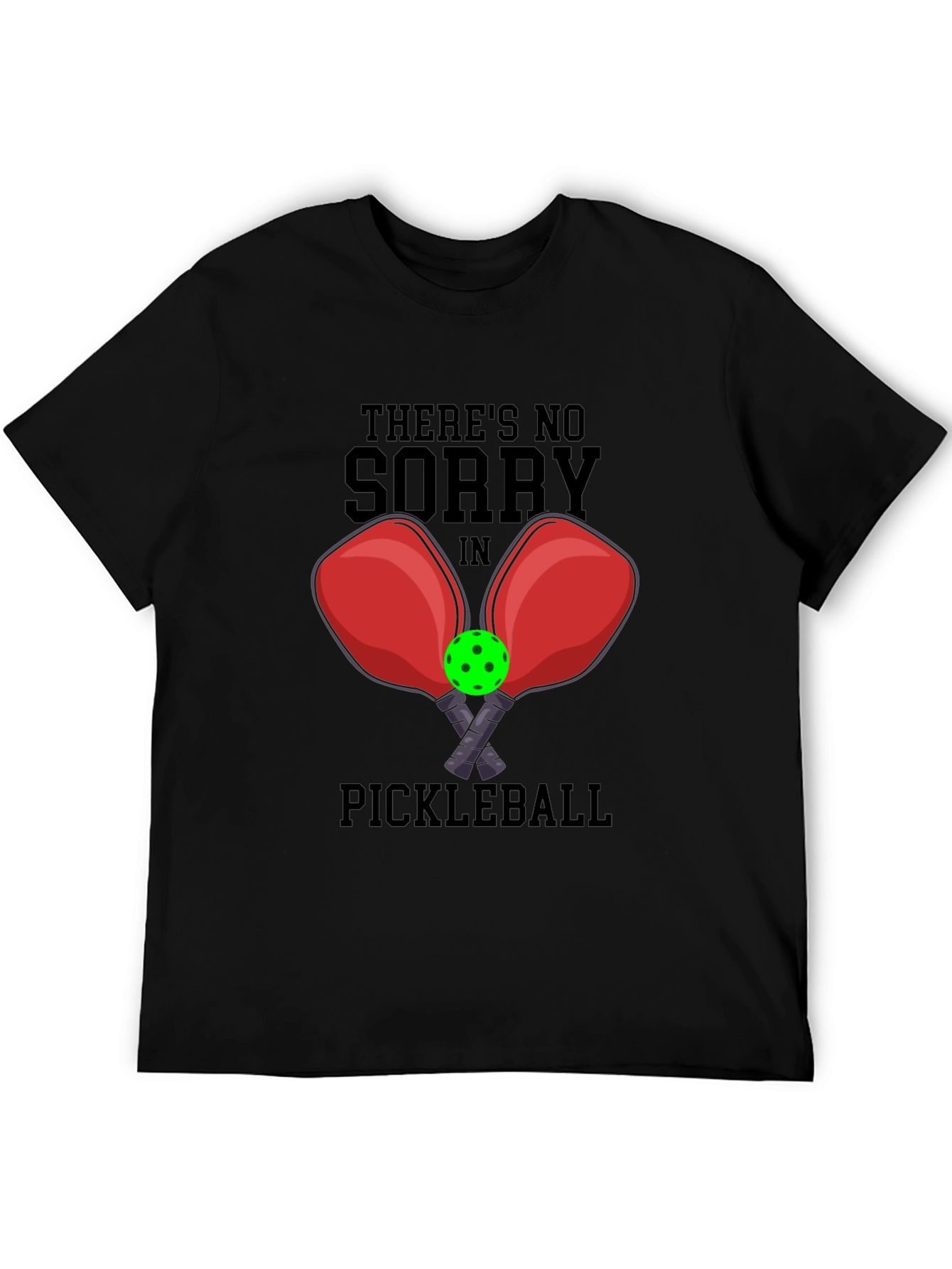 Funny Pickleball T-Shirt: No Sorry Game Tee