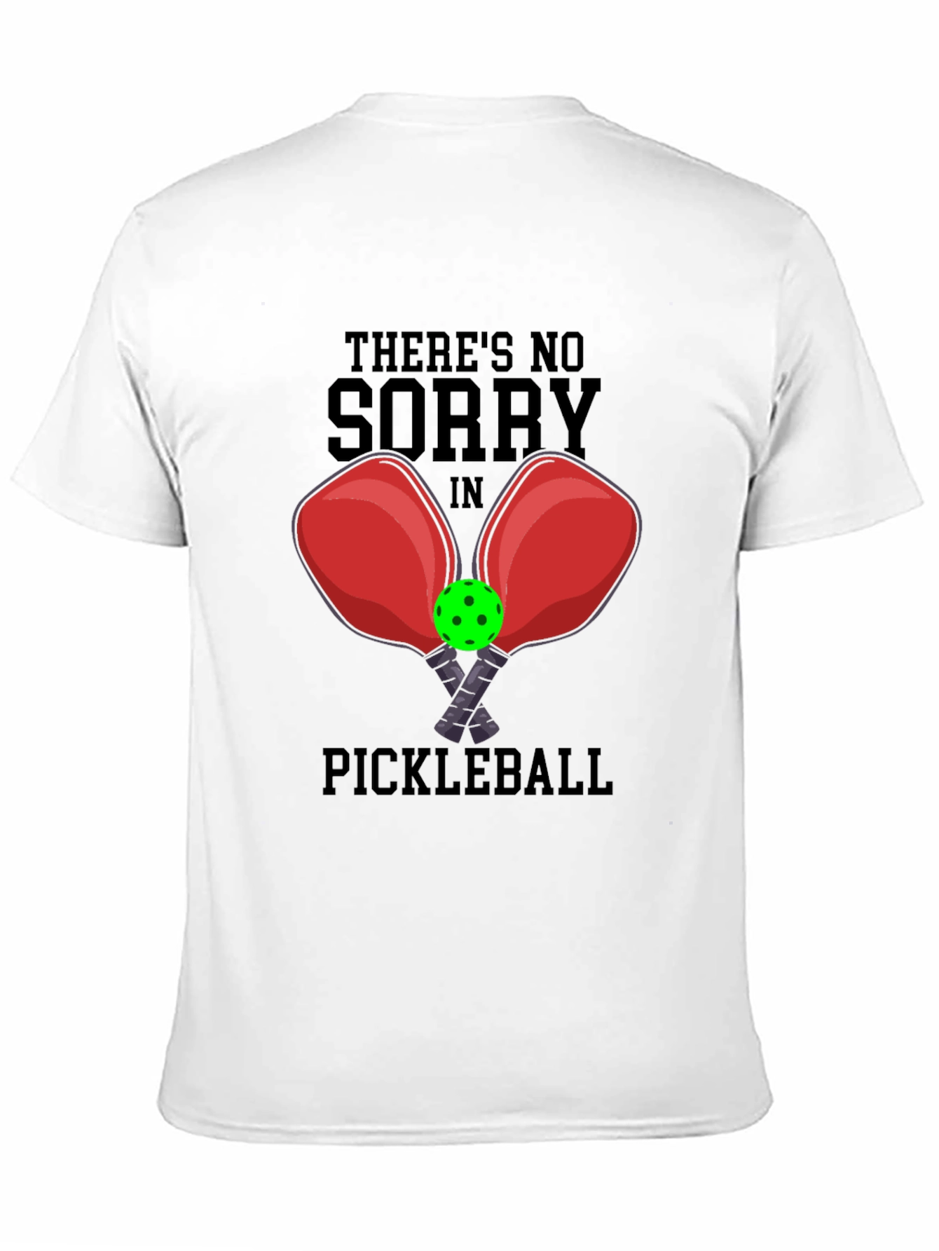 Funny Pickleball T-Shirt: No Sorry Game Tee