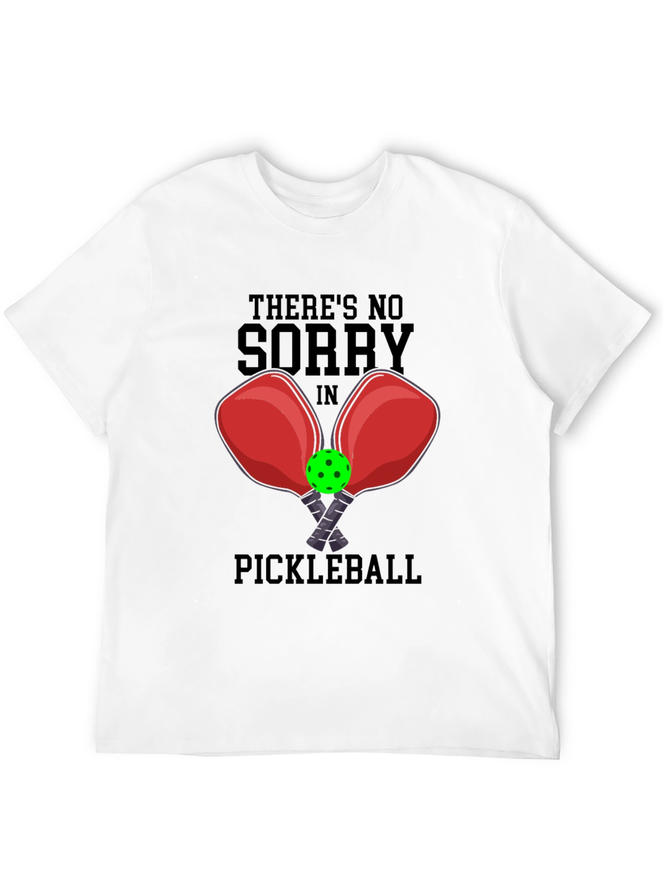 Funny Pickleball T-Shirt: No Sorry Game Tee